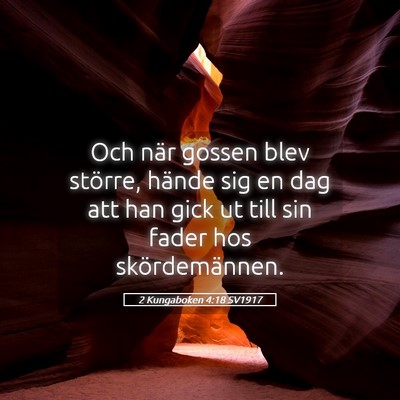 Picture 05 - 2 Kungaboken 4:18 SV1917 - Och när gossen blev större, hände sig en dag - Bible Verse Picture