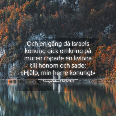 Picture 05 - 2 Kungaboken 6:26 SV1917 - Och en gång då Israels konung gick omkring på - Bible Verse Picture