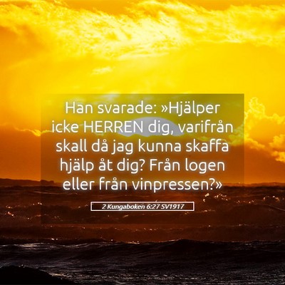 Picture 05 - 2 Kungaboken 6:27 SV1917 - Han svarade: »Hjälper icke HERREN dig, - Bible Verse Picture