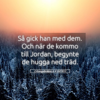 Picture 05 - 2 Kungaboken 6:4 SV1917 - Så gick han med dem. Och när de kommo till - Bible Verse Picture