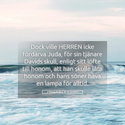 Picture 05 - 2 Kungaboken 8:19 SV1917 - Dock ville HERREN icke fördärva Juda, för sin - Bible Verse Picture