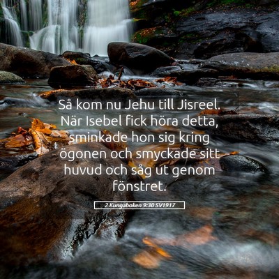 Picture 05 - 2 Kungaboken 9:30 SV1917 - Så kom nu Jehu till Jisreel. När Isebel fick - Bible Verse Picture
