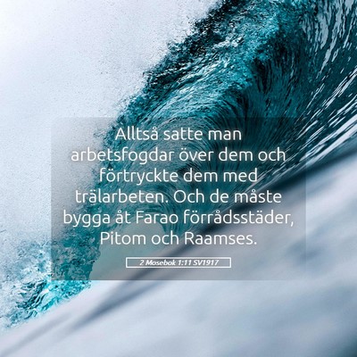 Picture 05 - 2 Mosebok 1:11 SV1917 - Alltså satte man arbetsfogdar över dem och - Bible Verse Picture