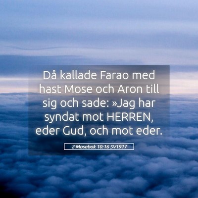 Picture 05 - 2 Mosebok 10:16 SV1917 - Då kallade Farao med hast Mose och Aron till sig - Bible Verse Picture