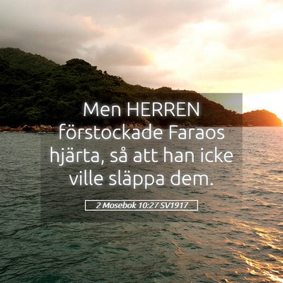 Picture 05 - 2 Mosebok 10:27 SV1917 - Men HERREN förstockade Faraos hjärta, så att - Bible Verse Picture