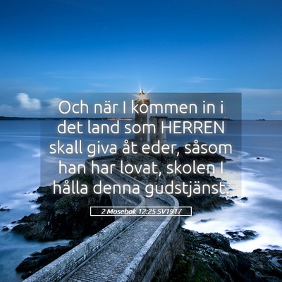 Picture 05 - 2 Mosebok 12:25 SV1917 - Och när I kommen in i det land som HERREN skall - Bible Verse Picture