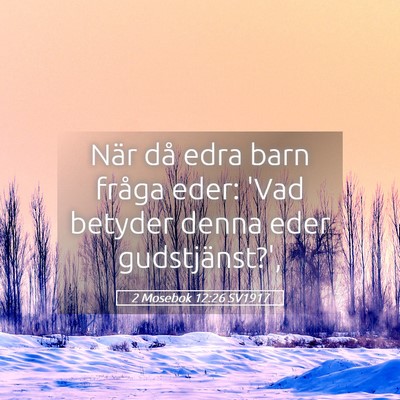 Picture 05 - 2 Mosebok 12:26 SV1917 - När då edra barn fråga eder: 'Vad betyder - Bible Verse Picture