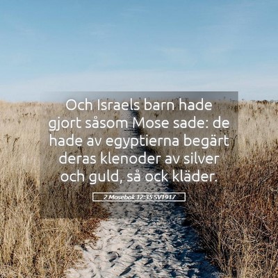Picture 05 - 2 Mosebok 12:35 SV1917 - Och Israels barn hade gjort såsom Mose sade: de - Bible Verse Picture
