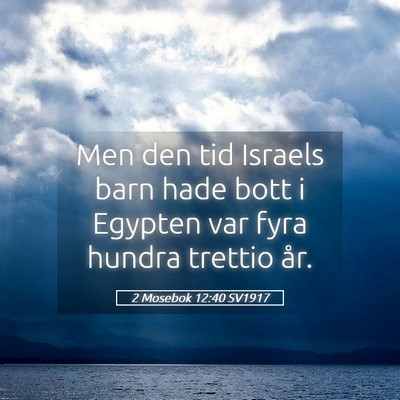 Picture 05 - 2 Mosebok 12:40 SV1917 - Men den tid Israels barn hade bott i Egypten var - Bible Verse Picture