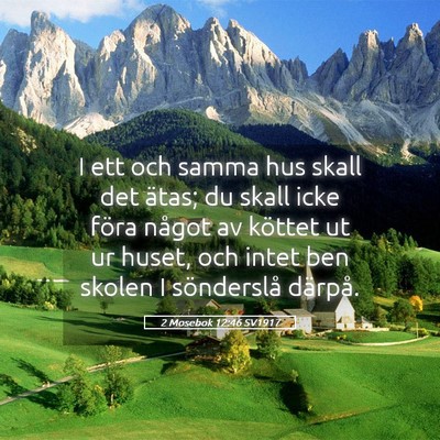 Picture 05 - 2 Mosebok 12:46 SV1917 - I ett och samma hus skall det ätas; du skall - Bible Verse Picture