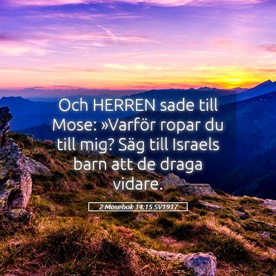 Picture 05 - 2 Mosebok 14:15 SV1917 - Och HERREN sade till Mose: »Varför ropar du - Bible Verse Picture
