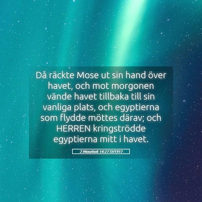 Picture 05 - 2 Mosebok 14:27 SV1917 - Då räckte Mose ut sin hand över havet, och mot - Bible Verse Picture