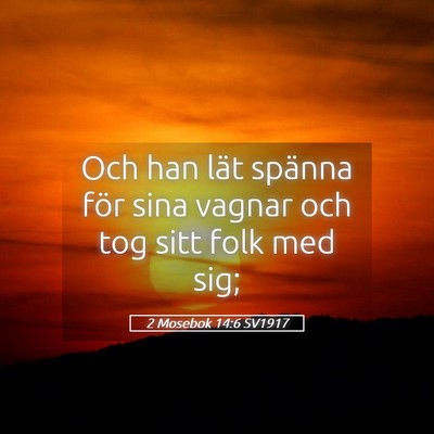 Picture 05 - 2 Mosebok 14:6 SV1917 - Och han lät spänna för sina vagnar och tog - Bible Verse Picture