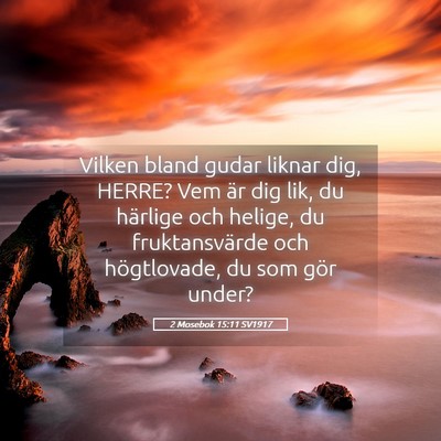 Picture 05 - 2 Mosebok 15:11 SV1917 - Vilken bland gudar liknar dig, HERRE? Vem är dig - Bible Verse Picture