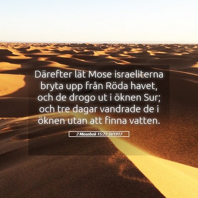 Picture 05 - 2 Mosebok 15:22 SV1917 - Därefter lät Mose israeliterna bryta upp från - Bible Verse Picture