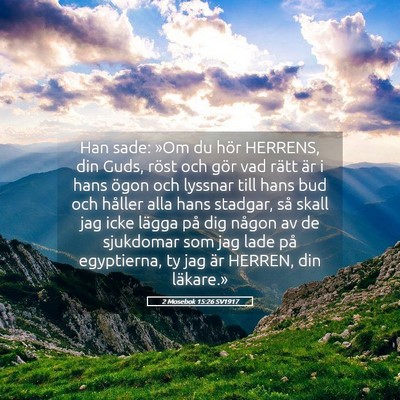 Picture 05 - 2 Mosebok 15:26 SV1917 - Han sade: »Om du hör HERRENS, din Guds, röst - Bible Verse Picture