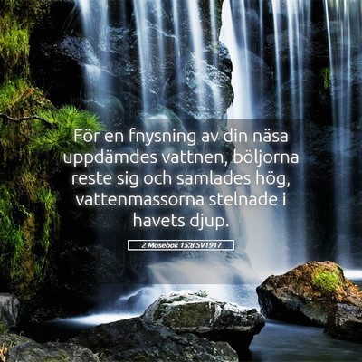 Picture 05 - 2 Mosebok 15:8 SV1917 - För en fnysning av din näsa uppdämdes vattnen, - Bible Verse Picture