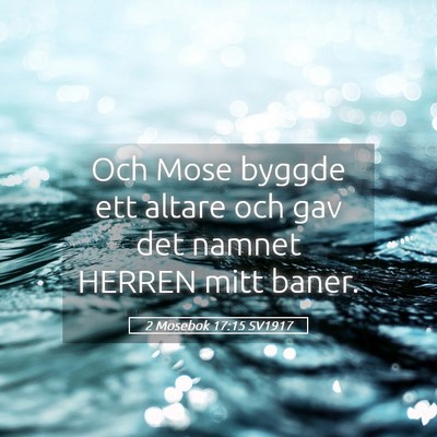 Picture 05 - 2 Mosebok 17:15 SV1917 - Och Mose byggde ett altare och gav det namnet - Bible Verse Picture