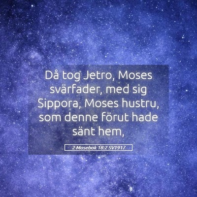 Picture 05 - 2 Mosebok 18:2 SV1917 - Då tog Jetro, Moses svärfader, med sig Sippora, - Bible Verse Picture