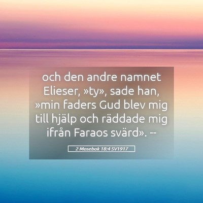 Picture 05 - 2 Mosebok 18:4 SV1917 - och den andre namnet Elieser, »ty», sade han, - Bible Verse Picture