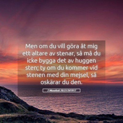Picture 05 - 2 Mosebok 20:25 SV1917 - Men om du vill göra åt mig ett altare av - Bible Verse Picture