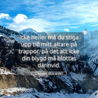 Picture 05 - 2 Mosebok 20:26 SV1917 - Icke heller må du stiga upp till mitt altare på - Bible Verse Picture