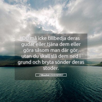 Picture 05 - 2 Mosebok 23:24 SV1917 - Du må icke tillbedja deras gudar eller tjäna - Bible Verse Picture