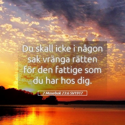 Picture 05 - 2 Mosebok 23:6 SV1917 - Du skall icke i någon sak vränga rätten för - Bible Verse Picture