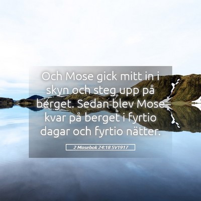 Picture 05 - 2 Mosebok 24:18 SV1917 - Och Mose gick mitt in i skyn och steg upp på - Bible Verse Picture