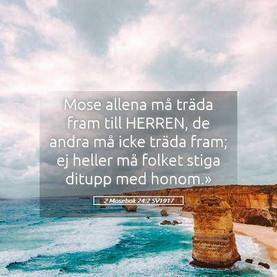 Picture 05 - 2 Mosebok 24:2 SV1917 - Mose allena må träda fram till HERREN, de andra - Bible Verse Picture