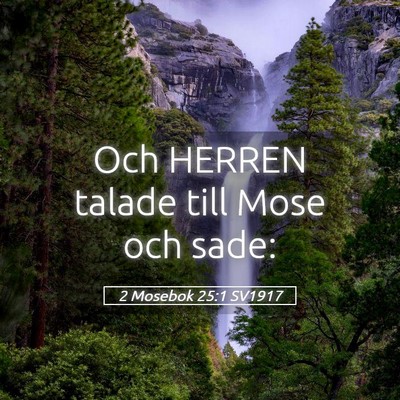 Picture 05 - 2 Mosebok 25:1 SV1917 - Och HERREN talade till Mose och - Bible Verse Picture