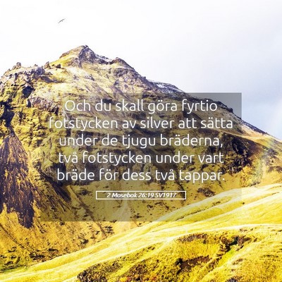 Picture 05 - 2 Mosebok 26:19 SV1917 - Och du skall göra fyrtio fotstycken av silver - Bible Verse Picture