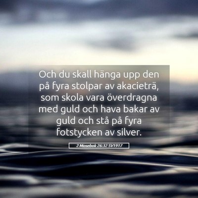 Picture 05 - 2 Mosebok 26:32 SV1917 - Och du skall hänga upp den på fyra stolpar av - Bible Verse Picture