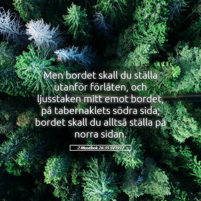 Picture 05 - 2 Mosebok 26:35 SV1917 - Men bordet skall du ställa utanför förlåten, - Bible Verse Picture