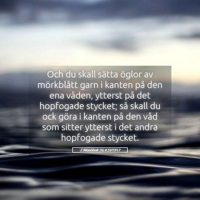 Picture 05 - 2 Mosebok 26:4 SV1917 - Och du skall sätta öglor av mörkblått garn i - Bible Verse Picture