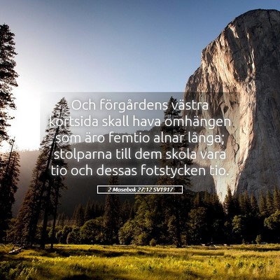 Picture 05 - 2 Mosebok 27:12 SV1917 - Och förgårdens västra kortsida skall hava - Bible Verse Picture