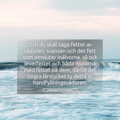 Picture 05 - 2 Mosebok 29:22 SV1917 - Och du skall taga fettet av väduren, svansen och - Bible Verse Picture