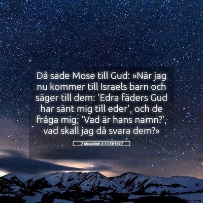 Picture 05 - 2 Mosebok 3:13 SV1917 - Då sade Mose till Gud: »När jag nu kommer till - Bible Verse Picture