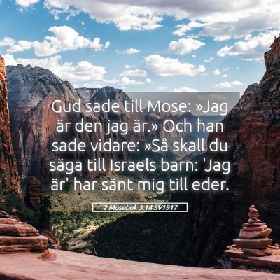 Picture 05 - 2 Mosebok 3:14 SV1917 - Gud sade till Mose: »Jag är den jag är.» Och - Bible Verse Picture
