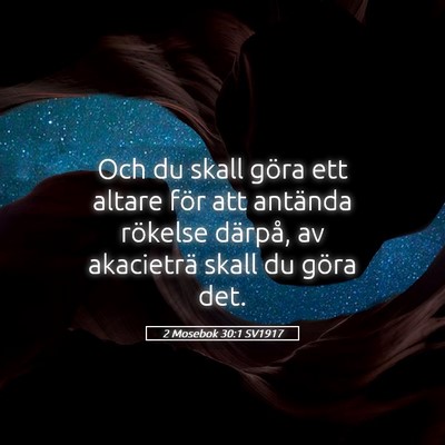 Picture 05 - 2 Mosebok 30:1 SV1917 - Och du skall göra ett altare för att antända - Bible Verse Picture