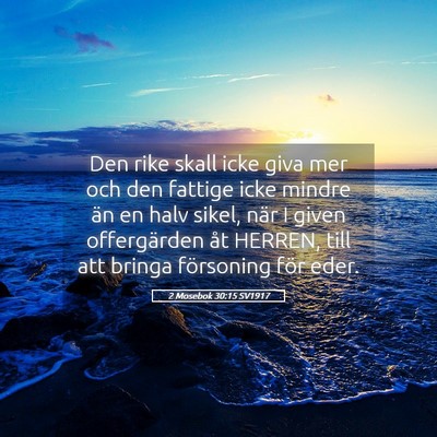 Picture 05 - 2 Mosebok 30:15 SV1917 - Den rike skall icke giva mer och den fattige icke - Bible Verse Picture