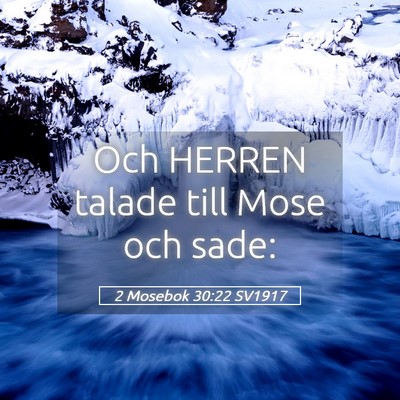 Picture 05 - 2 Mosebok 30:22 SV1917 - Och HERREN talade till Mose och - Bible Verse Picture