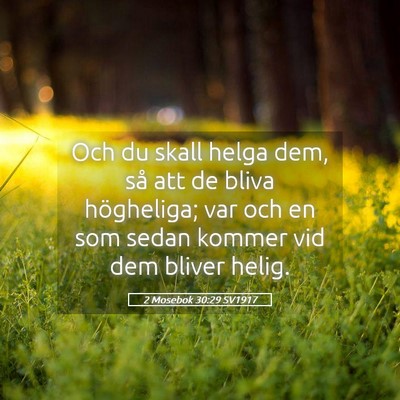 Picture 05 - 2 Mosebok 30:29 SV1917 - Och du skall helga dem, så att de bliva - Bible Verse Picture