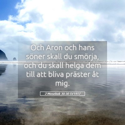 Picture 05 - 2 Mosebok 30:30 SV1917 - Och Aron och hans söner skall du smörja, och du - Bible Verse Picture