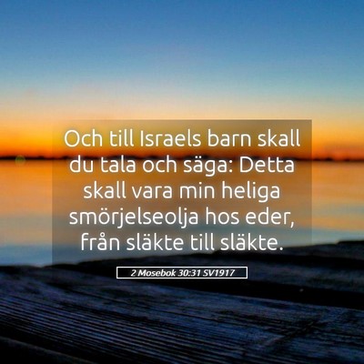 Picture 05 - 2 Mosebok 30:31 SV1917 - Och till Israels barn skall du tala och säga: - Bible Verse Picture