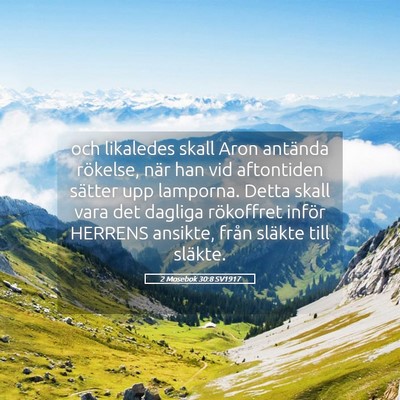Picture 05 - 2 Mosebok 30:8 SV1917 - och likaledes skall Aron antända rökelse, när - Bible Verse Picture