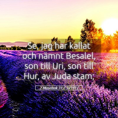 Picture 05 - 2 Mosebok 31:2 SV1917 - Se, jag har kallat och nämnt Besalel, son till - Bible Verse Picture