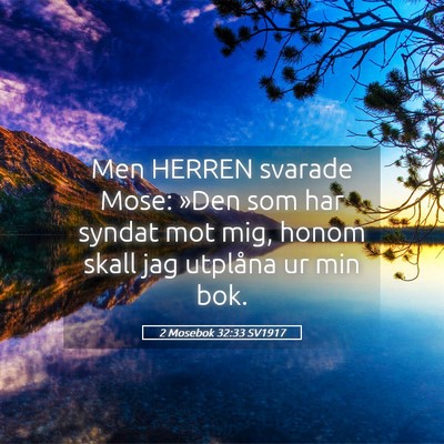 Picture 05 - 2 Mosebok 32:33 SV1917 - Men HERREN svarade Mose: »Den som har syndat mot - Bible Verse Picture