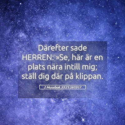 Picture 05 - 2 Mosebok 33:21 SV1917 - Därefter sade HERREN: »Se, här är en plats - Bible Verse Picture