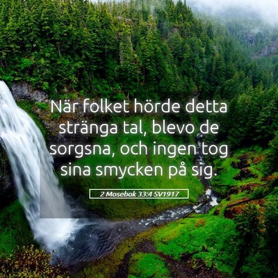 Picture 05 - 2 Mosebok 33:4 SV1917 - När folket hörde detta stränga tal, blevo de - Bible Verse Picture